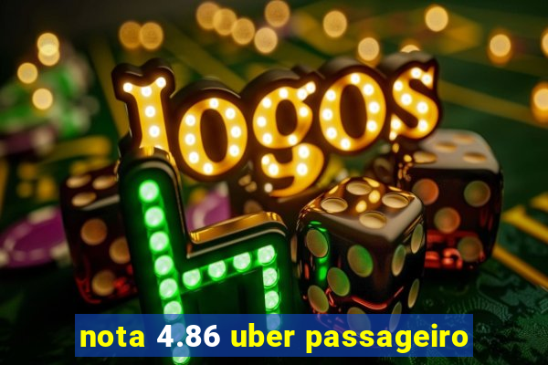 nota 4.86 uber passageiro